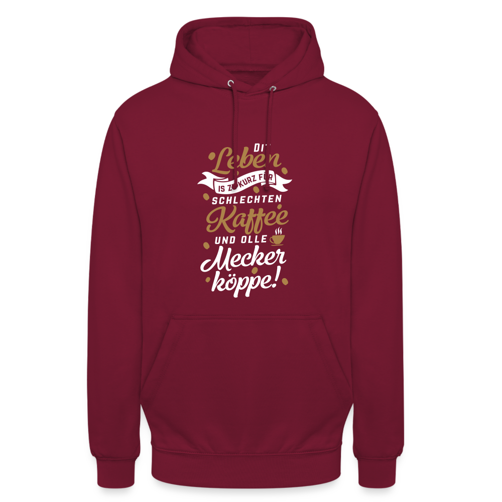 Dit Leben is zu kurz für schlechten Kaffee und olle Meckerköppe! - Unisex Hoodie - Bordeaux