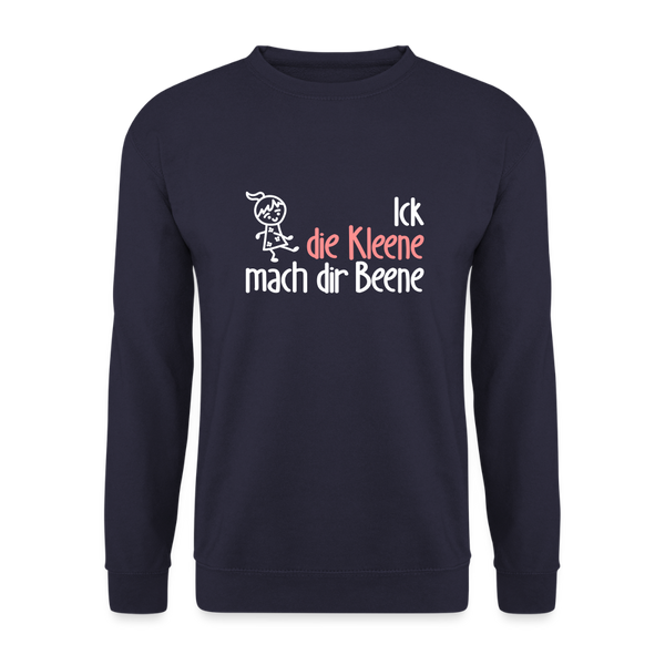 Ick, die Kleene, mach dir Beene! - Unisex Pullover - Navy