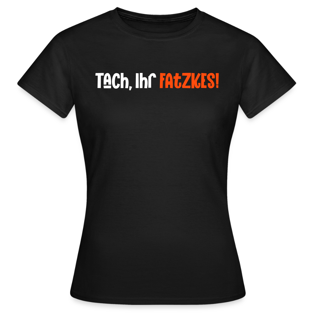 Tach, Ihr Fatzkes! - Frauen Premium T-Shirt - Schwarz