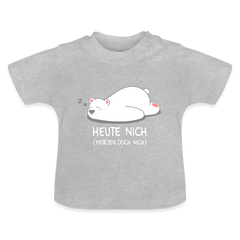 Heute nich! - Baby T-Shirt