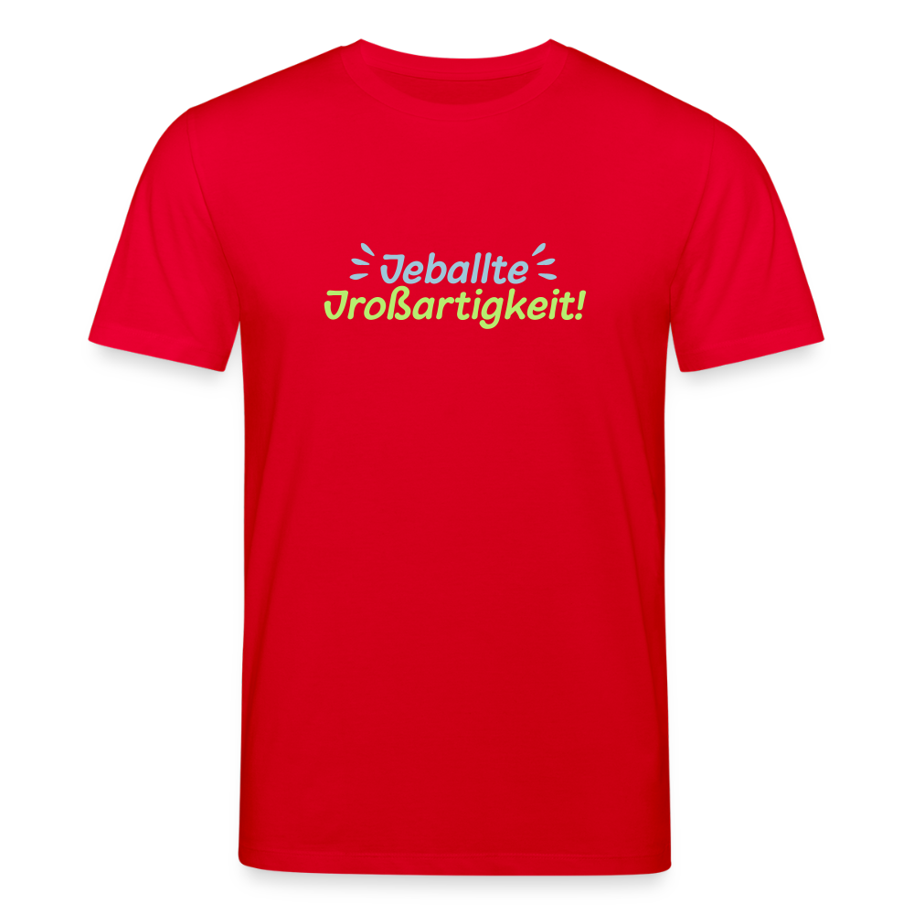 Jeballte Jroßartigkeit! - Unisex Bio T-Shirt - Rot