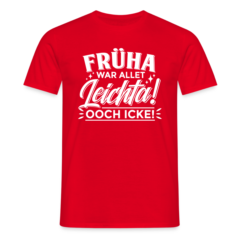 Früha war allet leichta! Ooch icke! - Männer Premium T-Shirt - Rot