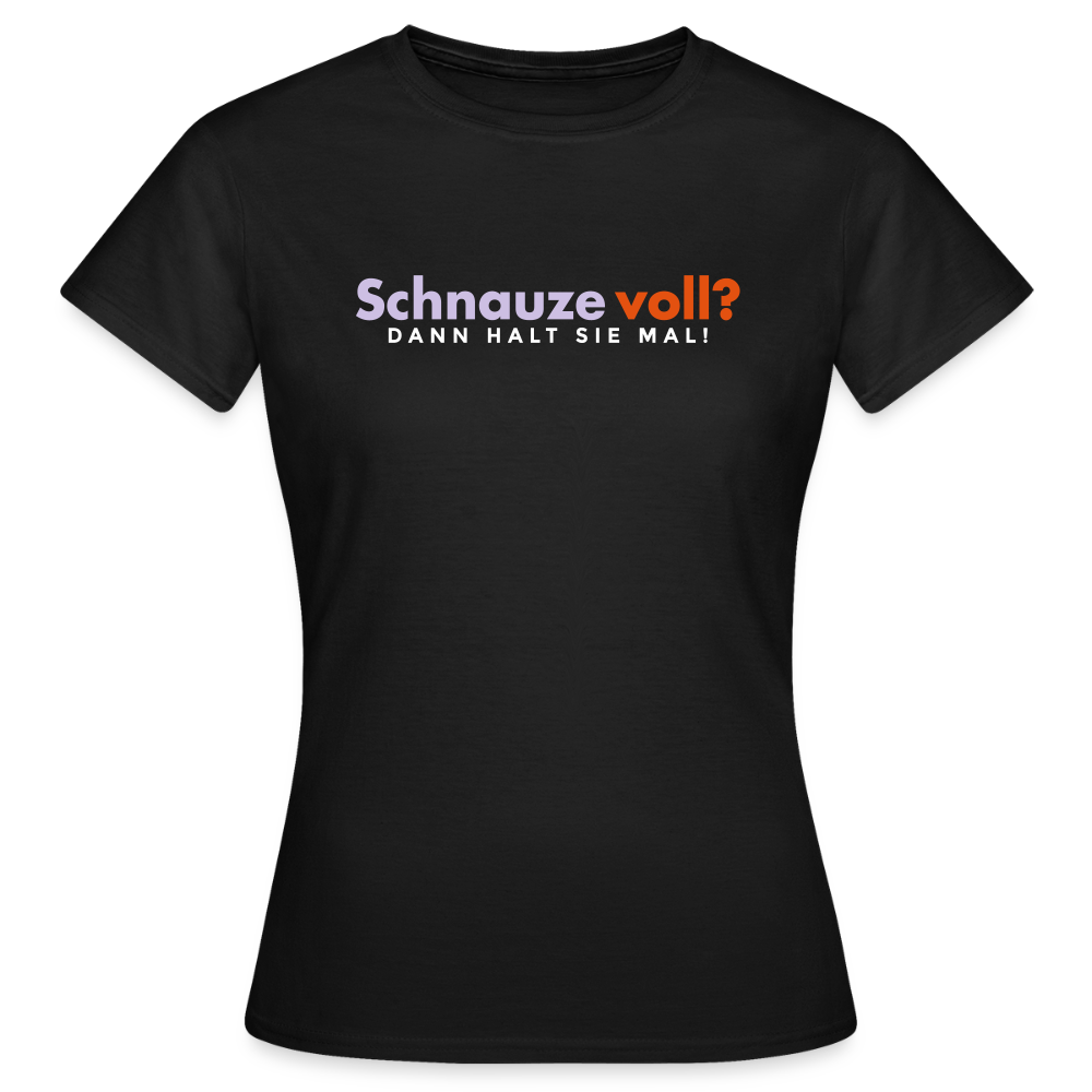 Schnauze voll? Dann halt sie mal! - Frauen Premium T-Shirt - Schwarz