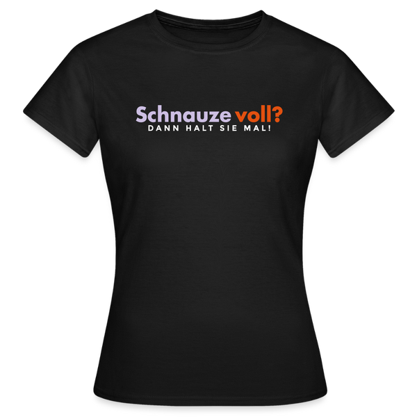 Schnauze voll? Dann halt sie mal! - Frauen Premium T-Shirt - Schwarz
