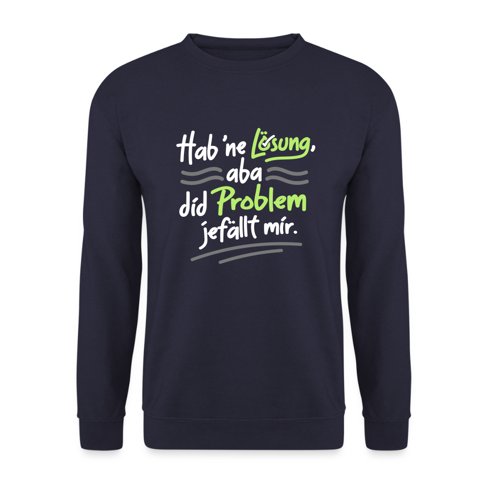 Hab 'ne Lösung, aba did Problem jefällt mir. - Unisex Pullover - Navy