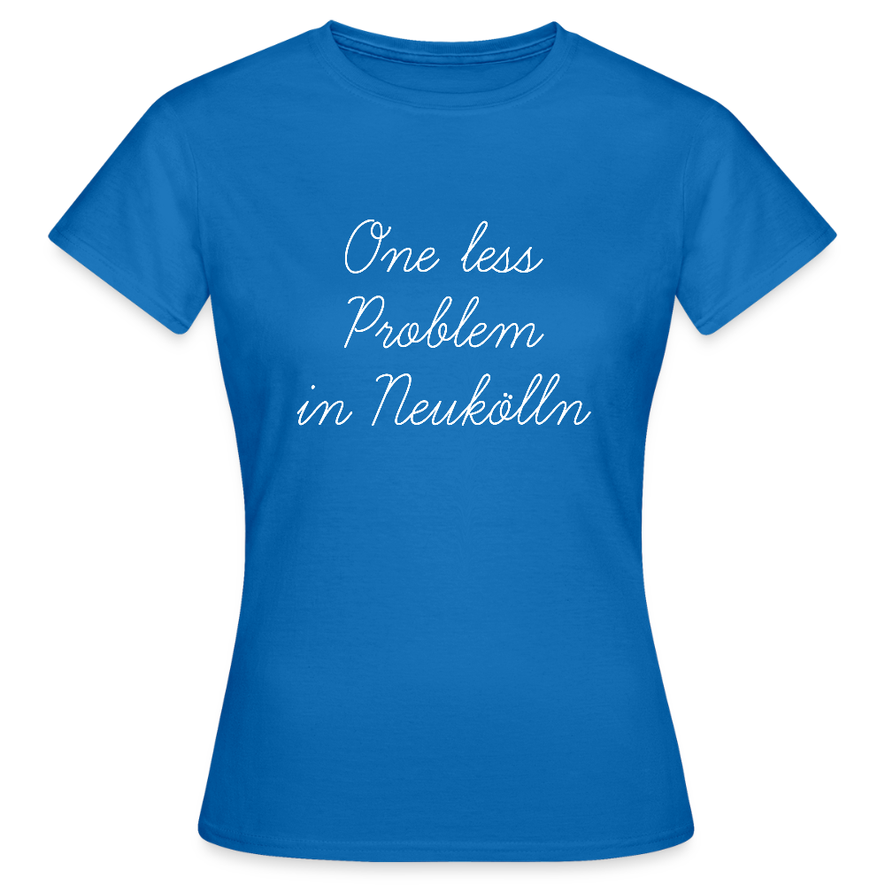 One Less Problem in Neukölln - Frauen Premium T-Shirt - Royalblau