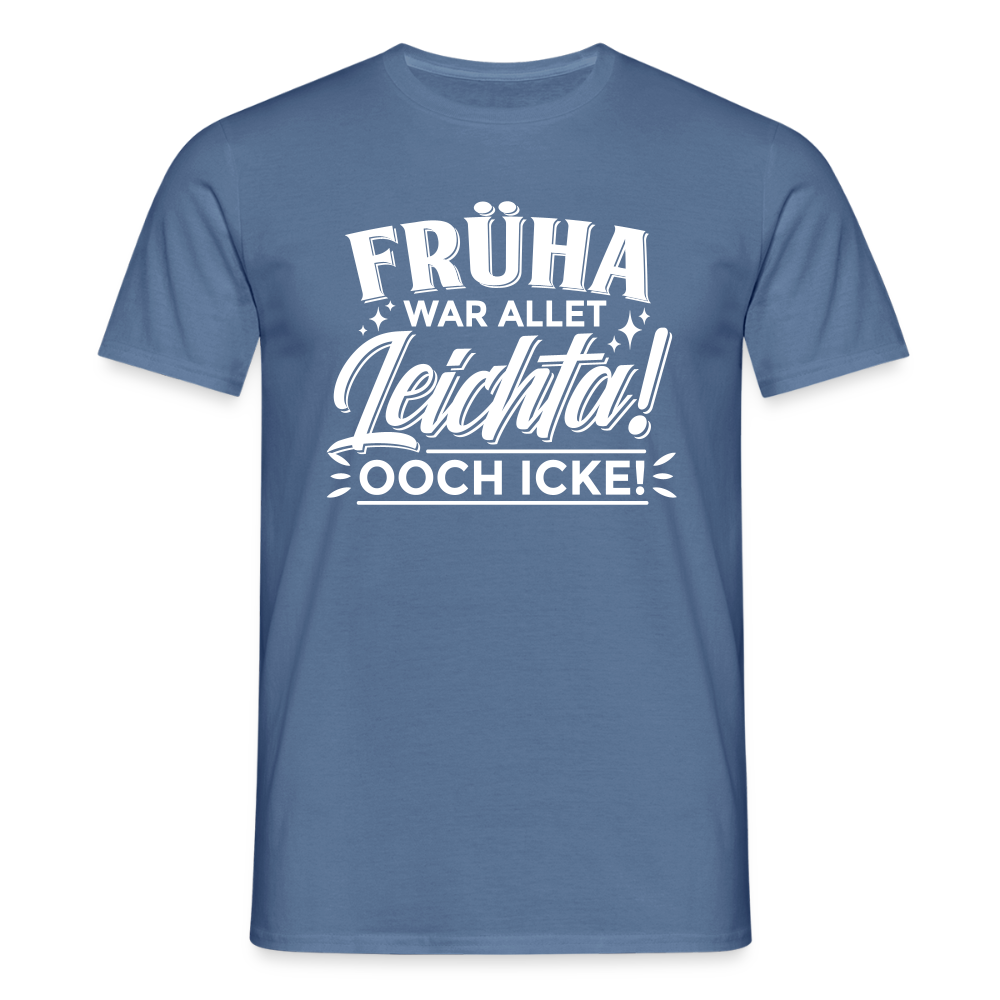 Früha war allet leichta! Ooch icke! - Männer Premium T-Shirt - Taubenblau