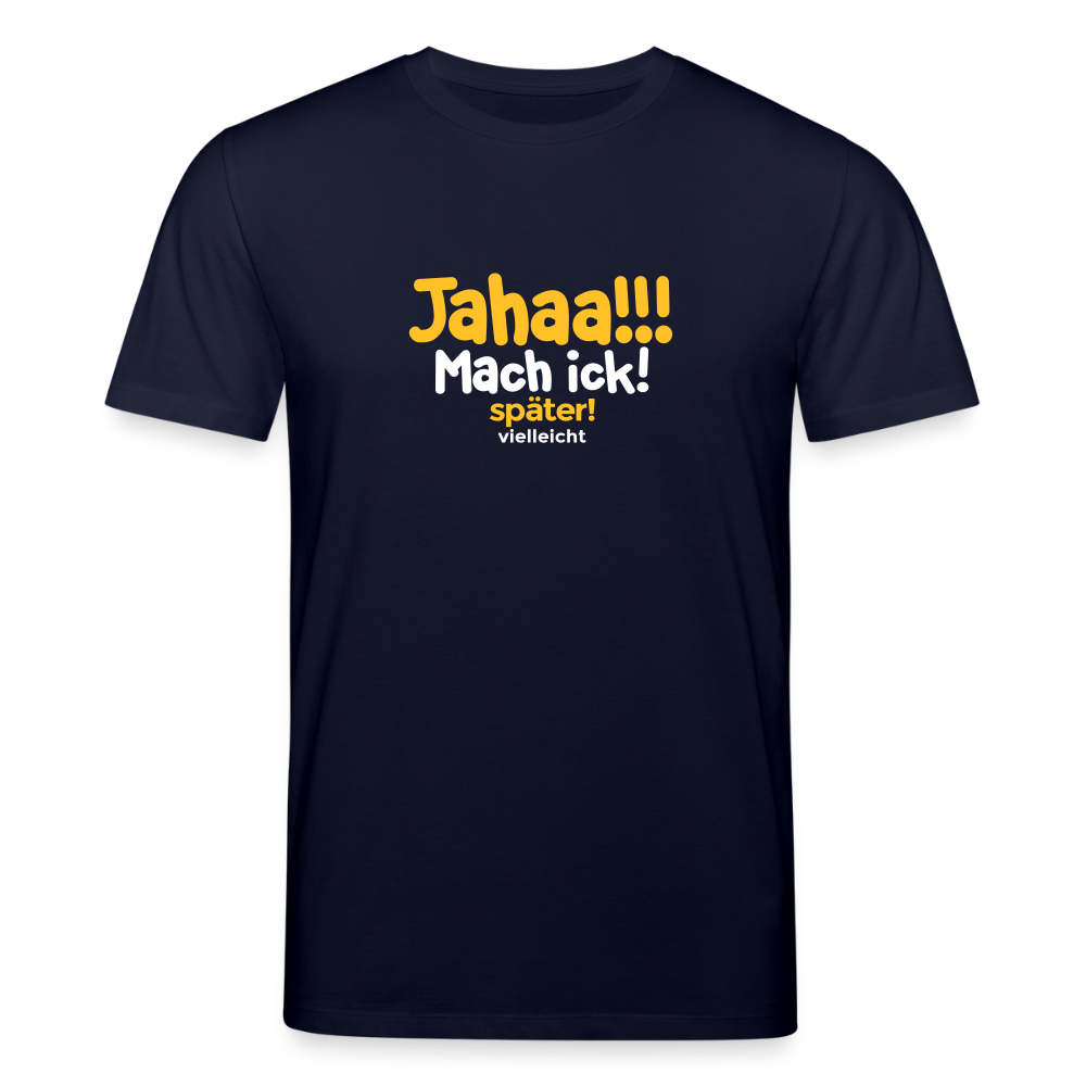 Jahaa!!! Mach ick! später! vielleicht - Unisex Bio T-Shirt - Navy