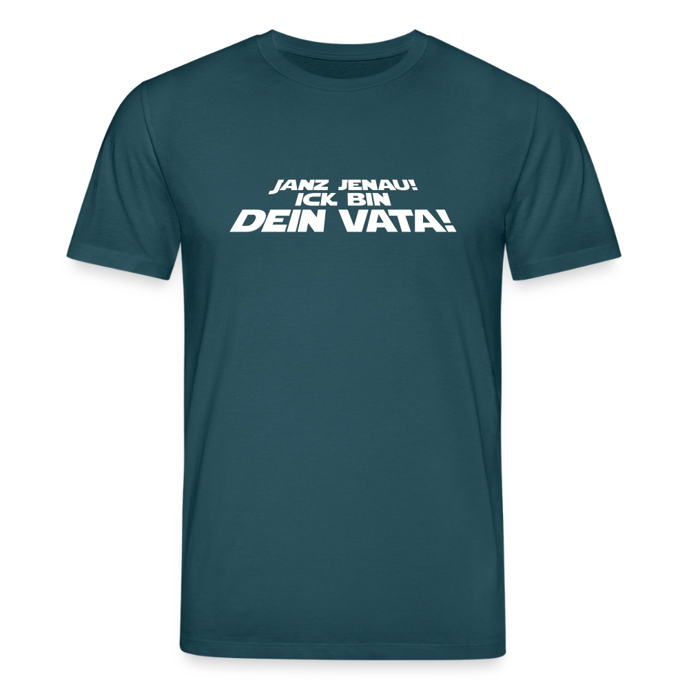 Janz jenau! Ick bin dein Vata! - Unisex Bio T-Shirt - Dunkles Petrol