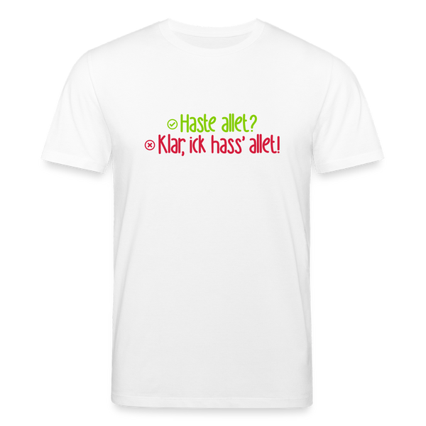 Haste allet? Klar, ick hass' allet! - Unisex Bio T-Shirt - Weiß