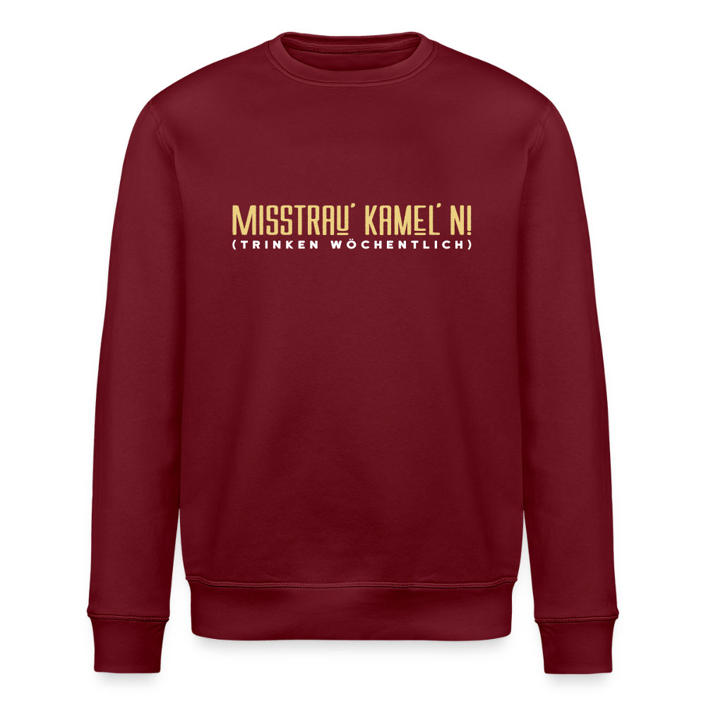 Misstrau' Kamel'n! (trinken wöchentlich) - Unisex Bio Sweatshirt - Burgunderrot