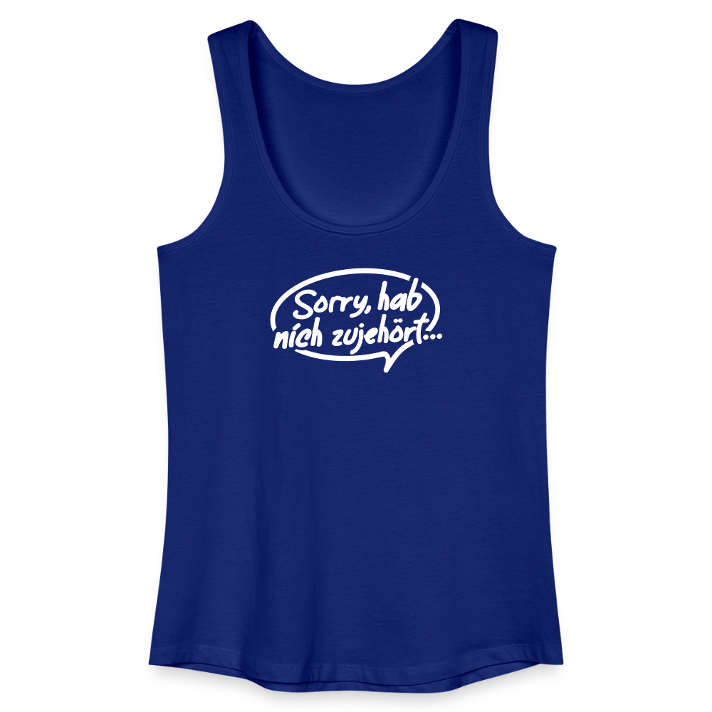 sorry, hab nich zujehört... - Frauen Bio Tank Top - Königsblau