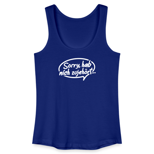 sorry, hab nich zujehört... - Frauen Bio Tank Top - Königsblau