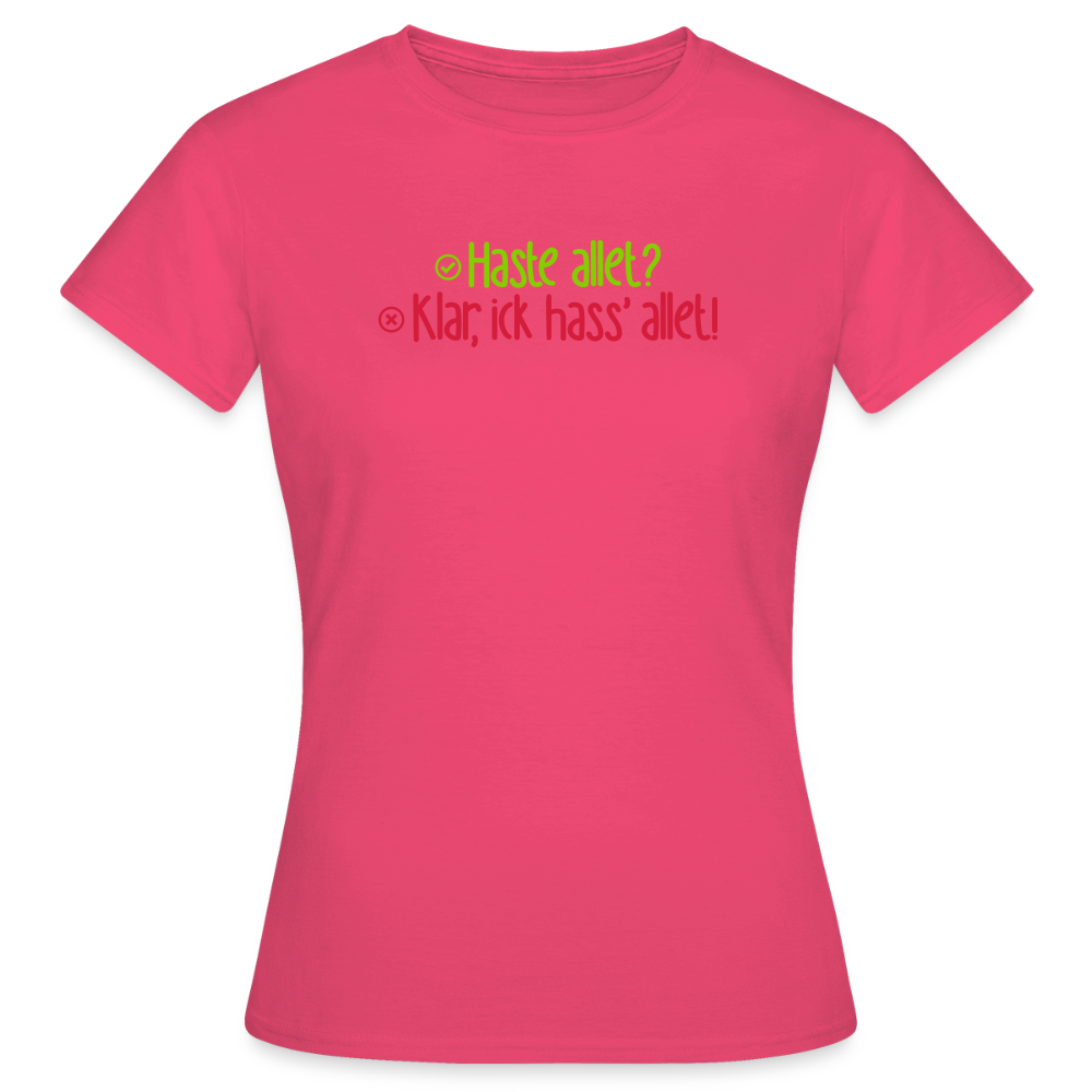 Haste allet? Klar, ick hass' allet! - Frauen Premium T-Shirt - Azalea