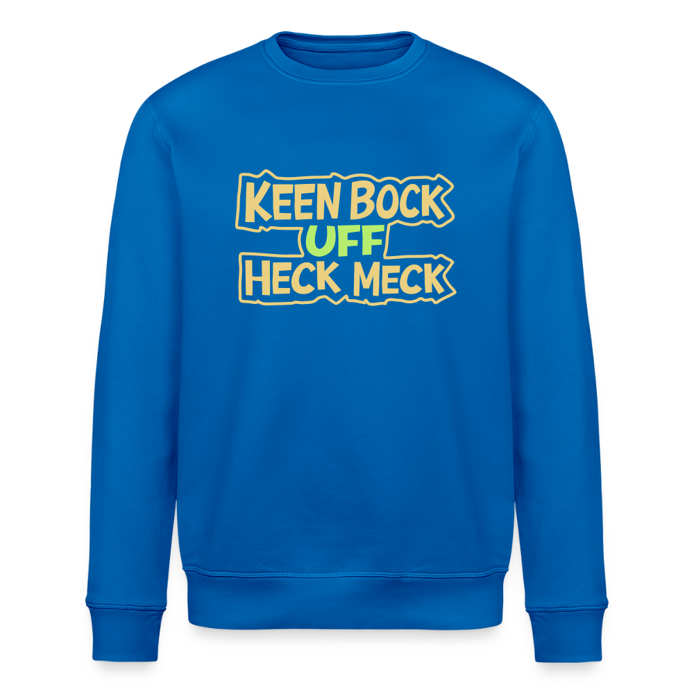 Keen Bock uff Heck Meck - Unisex Bio Sweatshirt - Königsblau