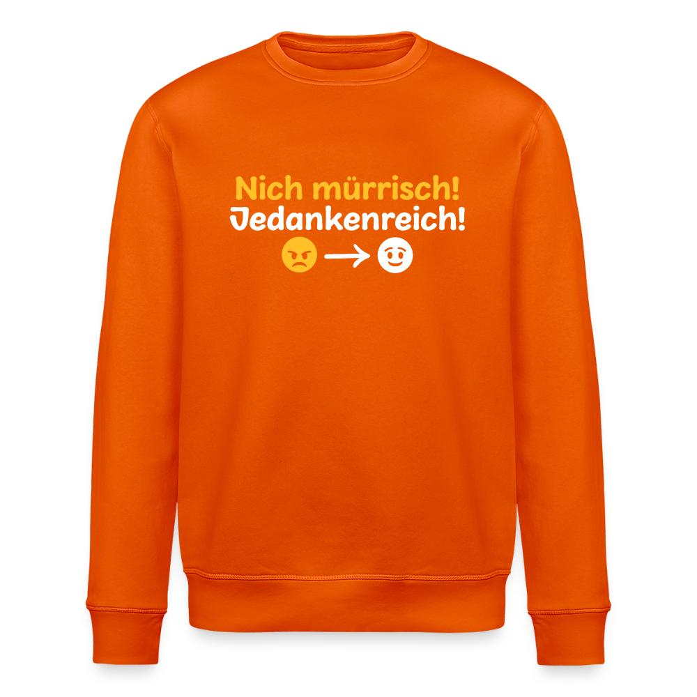 Nich mürrisch! Jedankenreich! - Unisex Bio Sweatshirt - Tieforange