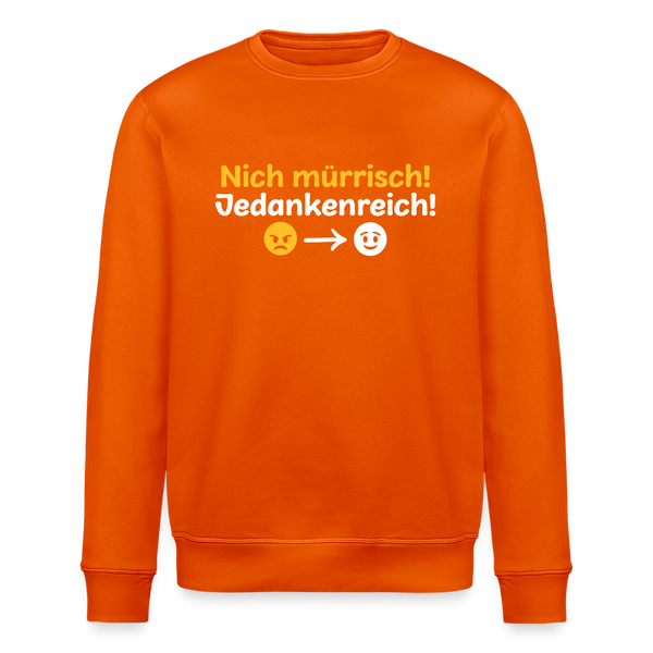 Nich mürrisch! Jedankenreich! - Unisex Bio Sweatshirt - Tieforange