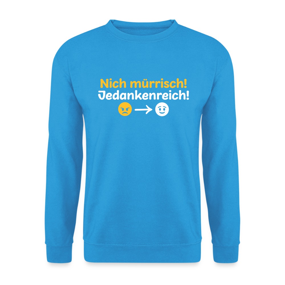 Nich mürrisch! Jedankenreich! - Unisex Pullover - Meeresblau