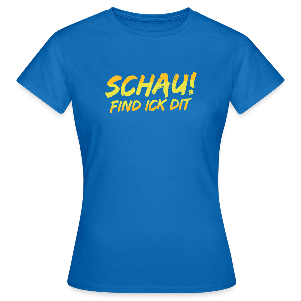 Schau! Find Ick Dit - Frauen Premium T-Shirt - Royalblau