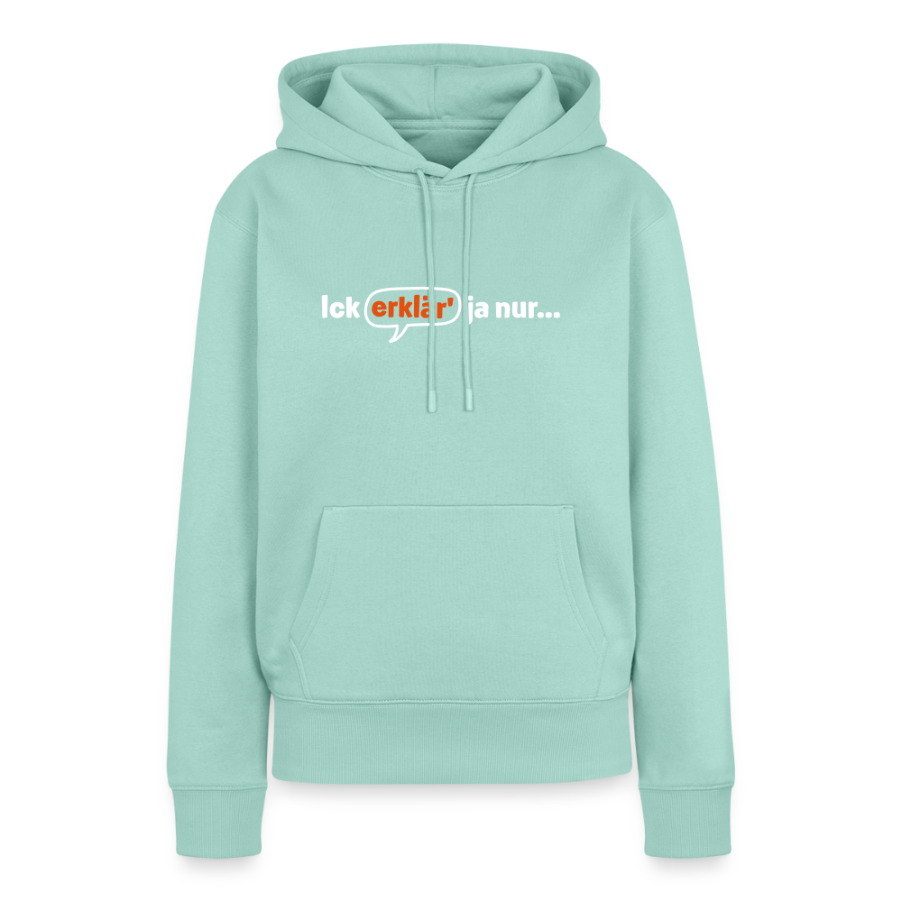 Ick erklär' ja nur… - Frauen Premium Hoodie - Mint 