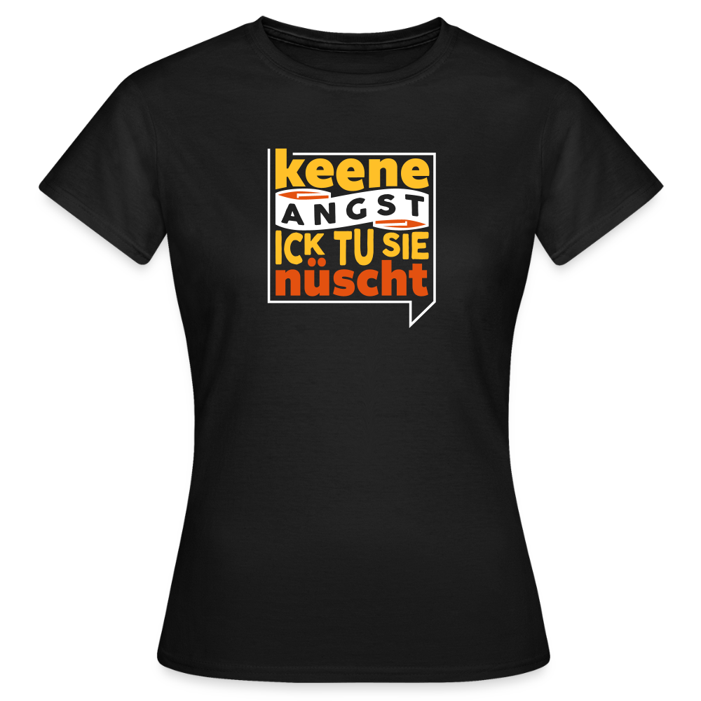 Keene Angst Ick Tu Sie Nüscht - Frauen Premium T-Shirt - Schwarz