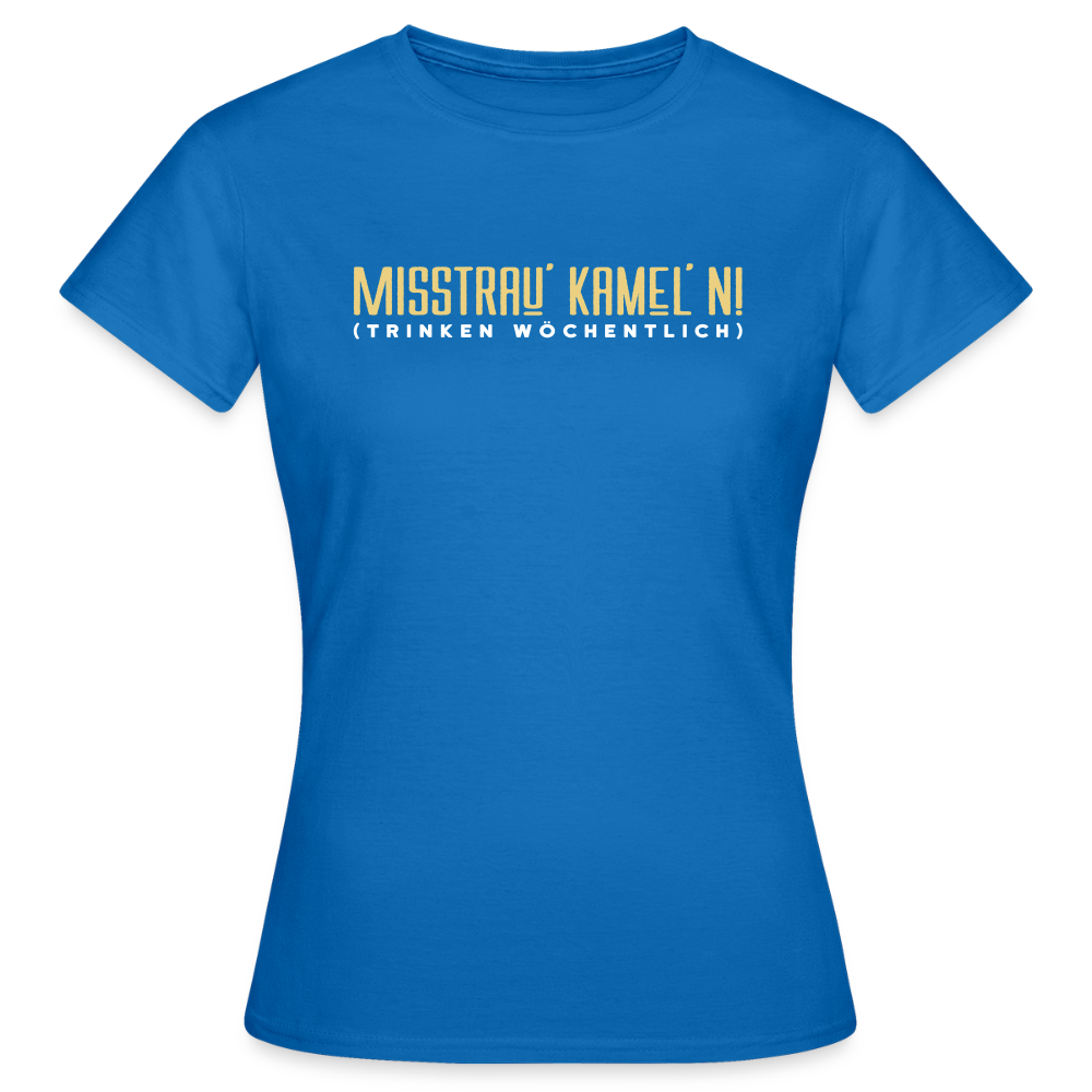 Misstrau' Kamel'n! (trinken wöchentlich) - Frauen Premium T-Shirt - Royalblau