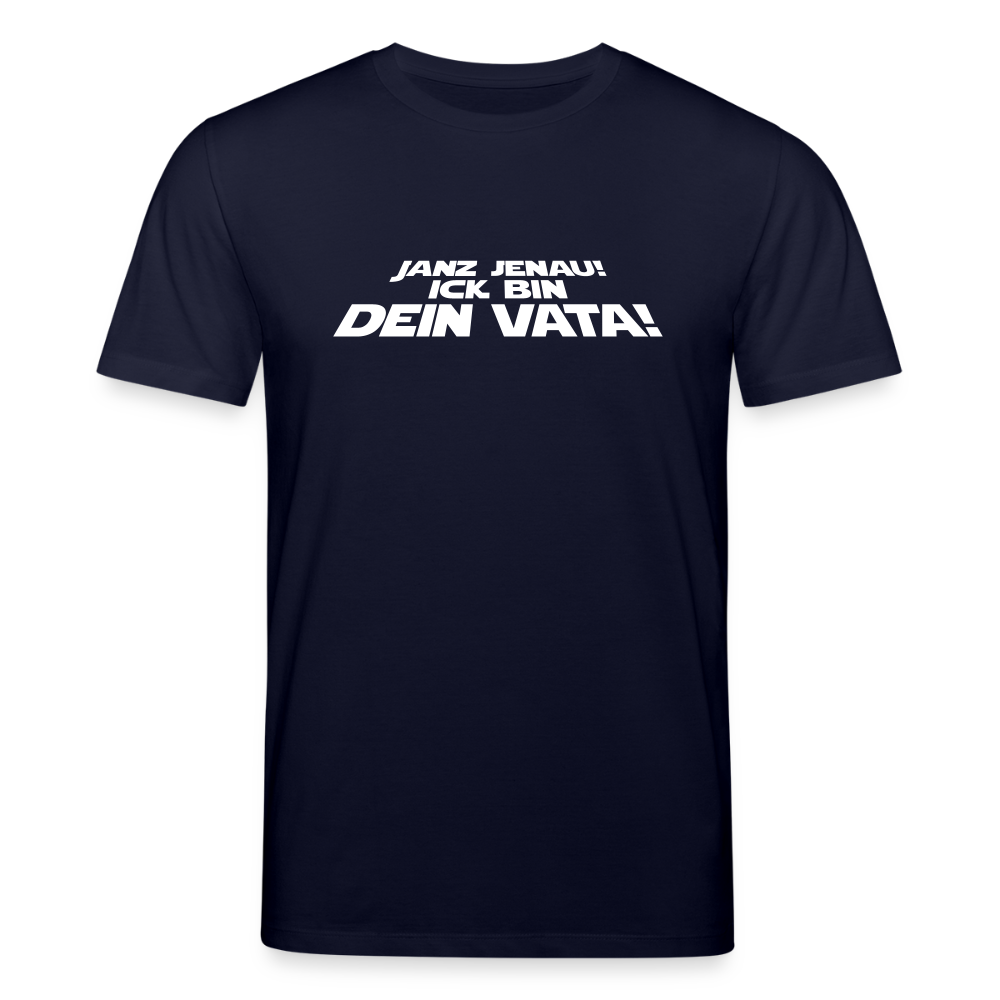Janz jenau! Ick bin dein Vata! - Unisex Bio T-Shirt - Navy