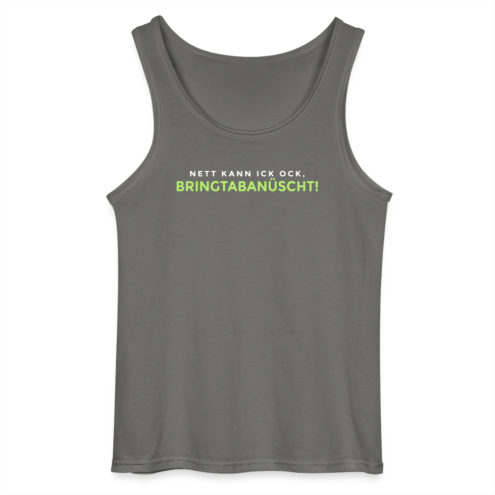 Nett kann ick och, bringtabanüscht! - Männer Tank Top - Anthrazit