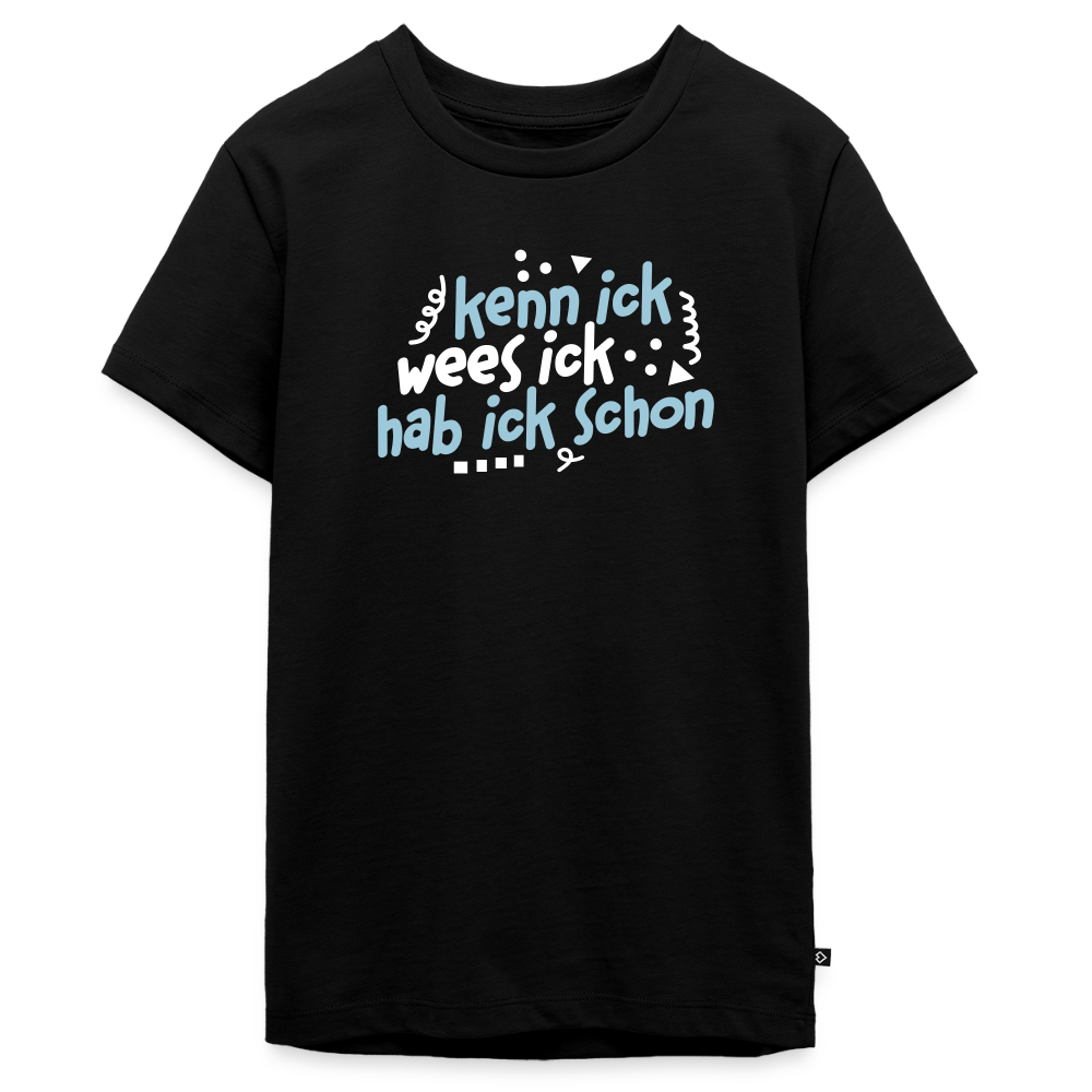 kenn ick wees ick hab ick schon - Teenager Premium T-Shirt - Schwarz