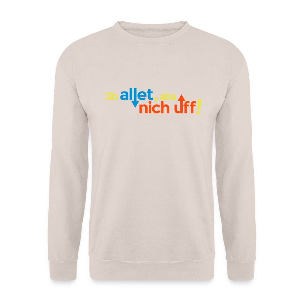 Jib allet, aba nich uff! - Unisex Pullover - Sand