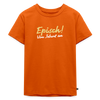 Episch! Von Jeburt an - Kinder Premium T-Shirt - Orange