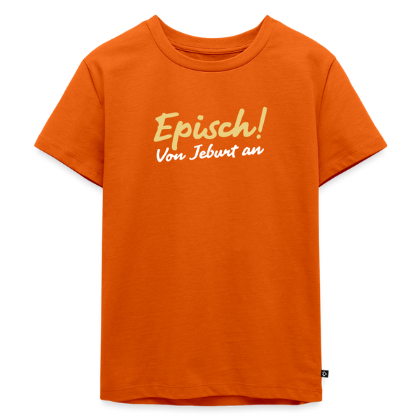 Episch! Von Jeburt an - Kinder Premium T-Shirt - Orange 