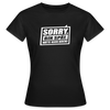 Sorry, ick bin spät. Hatte keen Bock. - Frauen Premium T-Shirt - Schwarz