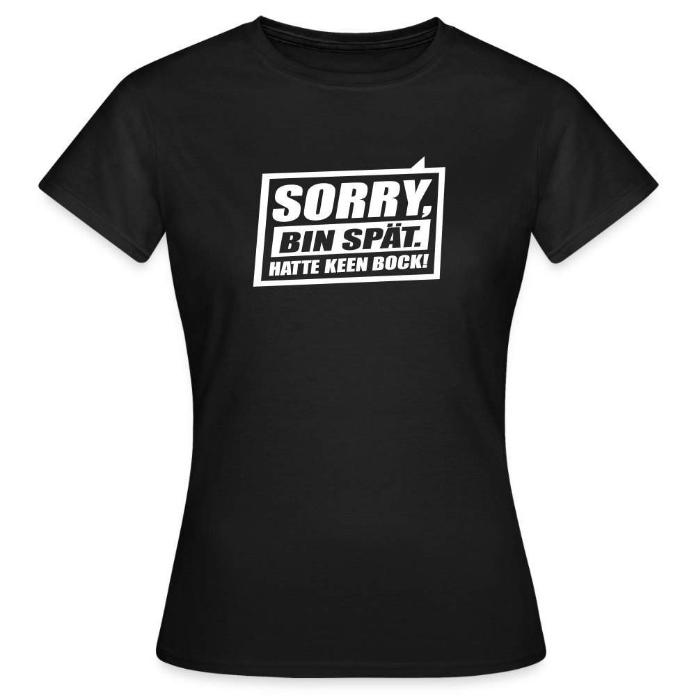 Sorry, ick bin spät. Hatte keen Bock. - Frauen Premium T-Shirt - Schwarz