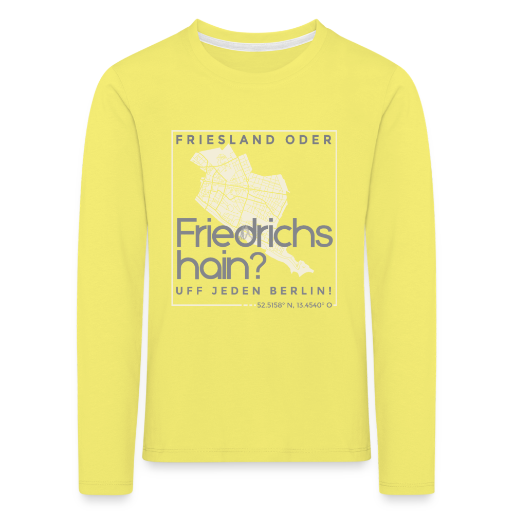 Friesland oder Friedrichshain - Kinder Langarmshirt - Gelb