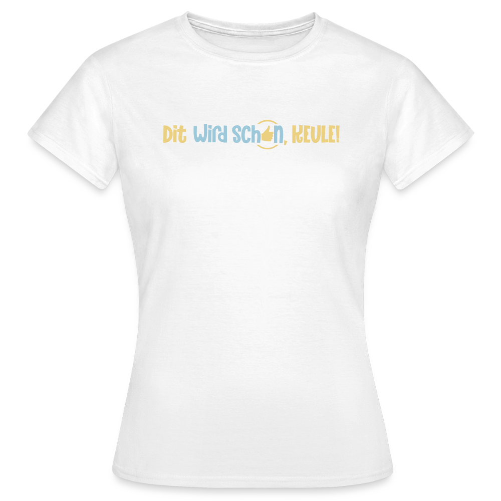 Dit wird schon, Keule! - Frauen Premium T-Shirt - Weiß