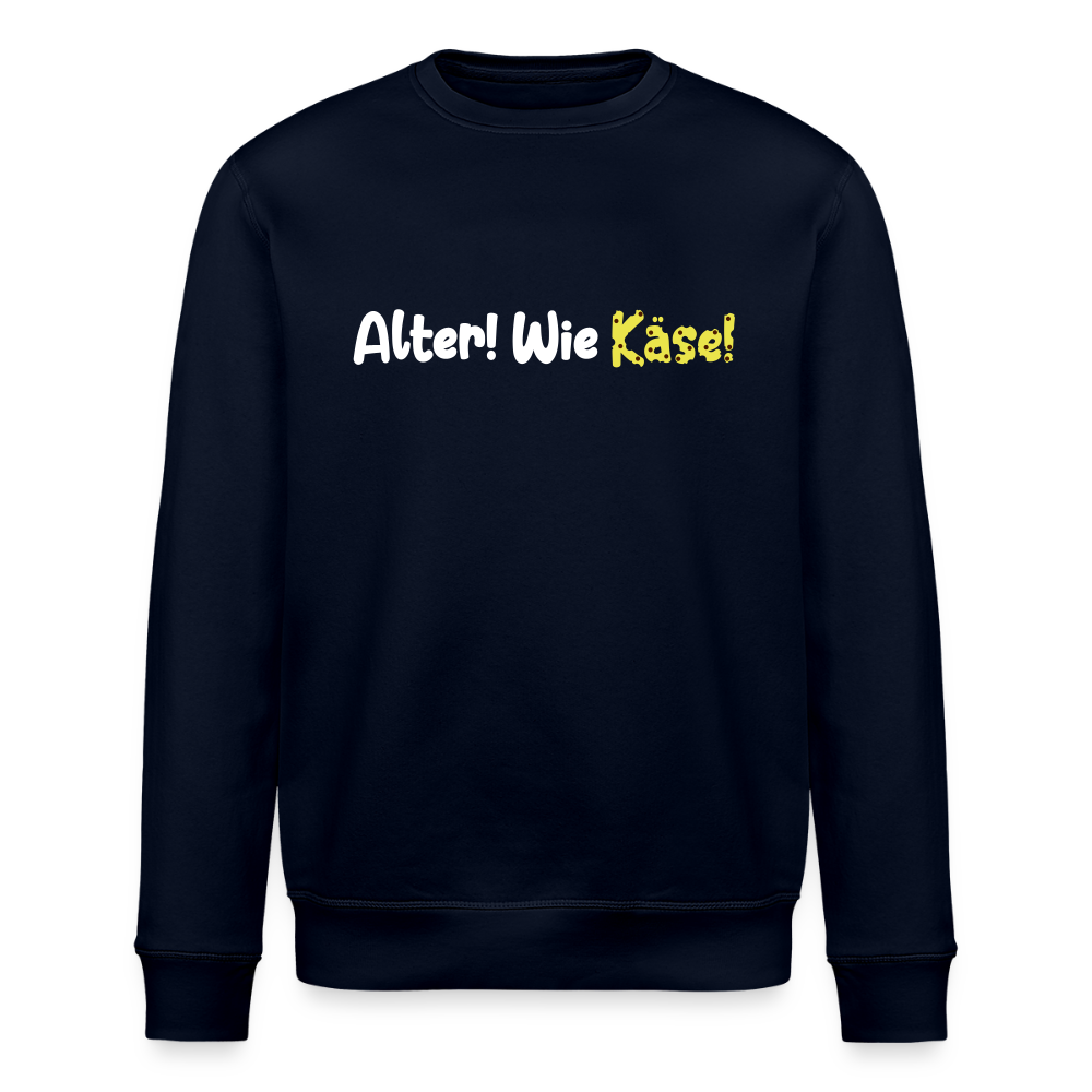 Alter! Wie Käse! - Unisex Bio Sweatshirt - Navy
