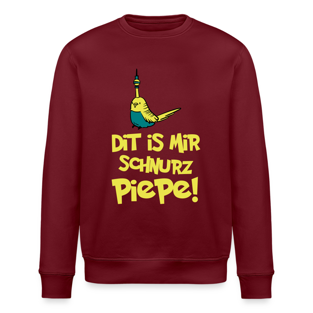Schnurz Piepe mit Piep - Unisex Bio Sweatshirt - Burgunderrot