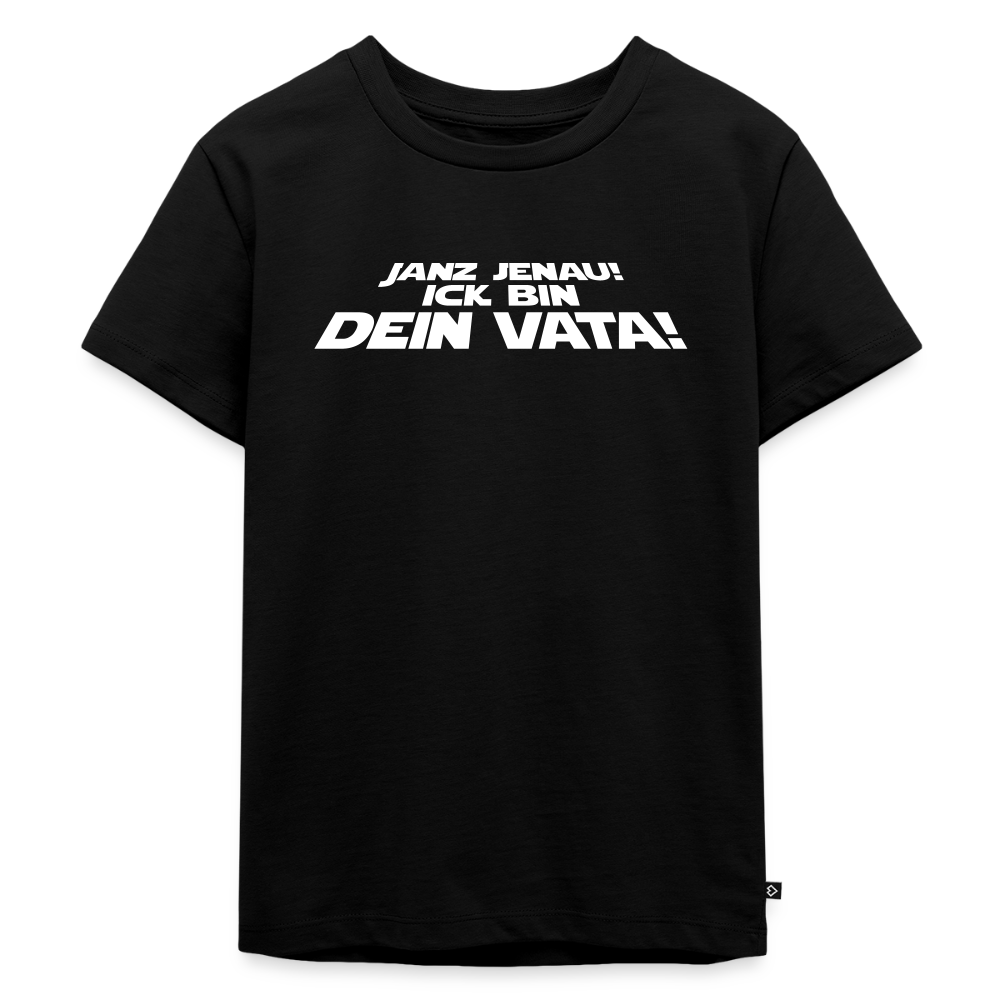 Janz jenau! Ick bin dein Vata! - Kinder Premium T-Shirt - Schwarz