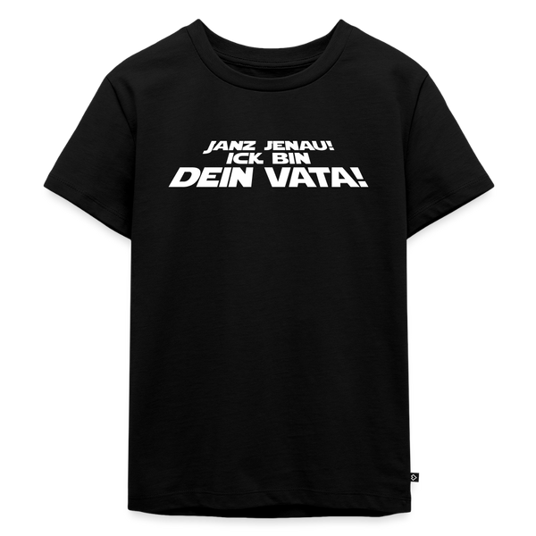 Janz jenau! Ick bin dein Vata! - Kinder Premium T-Shirt - Schwarz