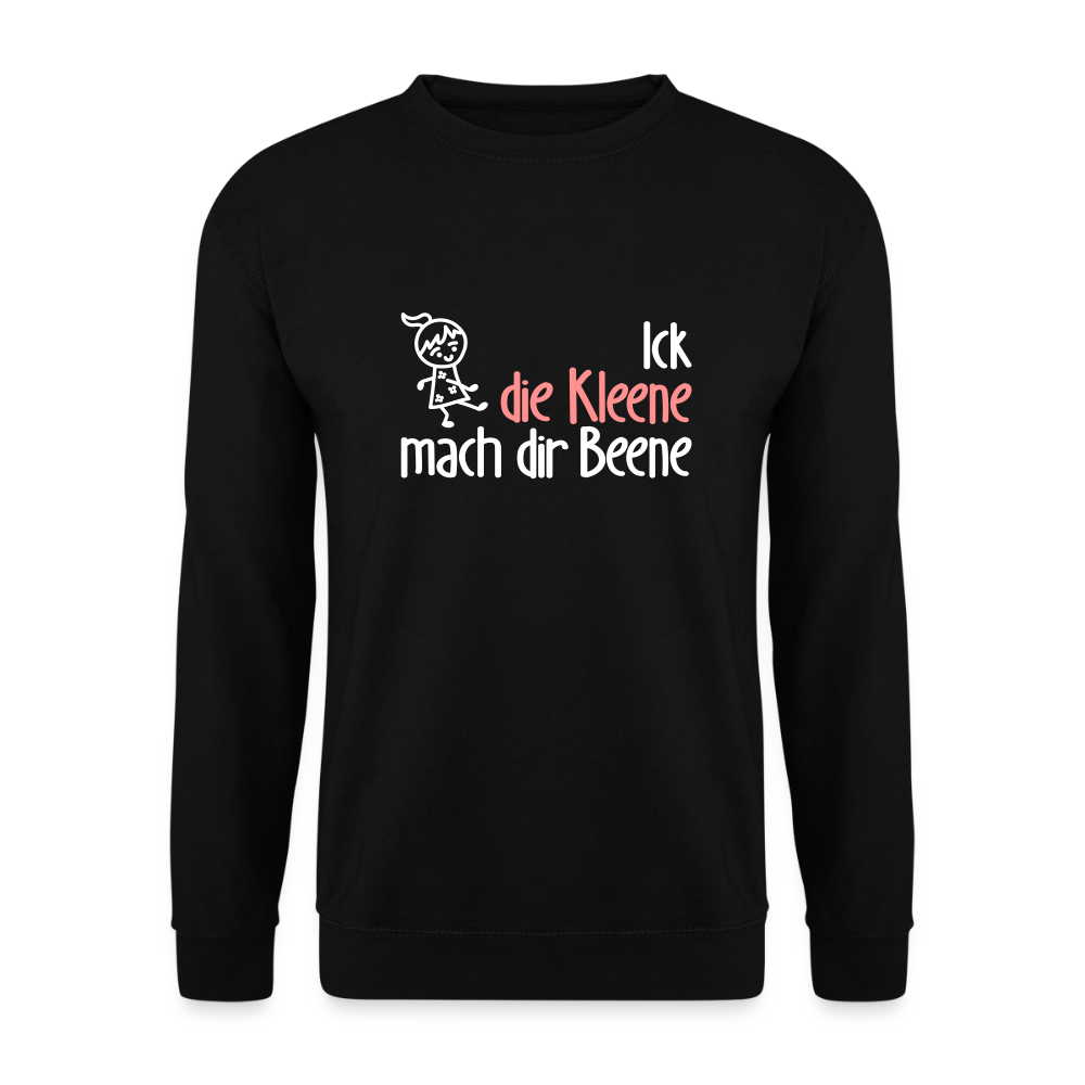 Ick, die Kleene, mach dir Beene! - Unisex Pullover - Schwarz