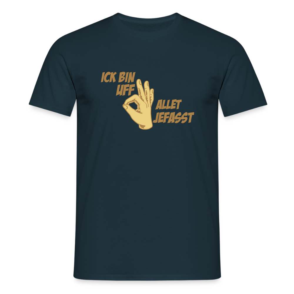 Ick bin uff allet jefasst - Männer Premium T-Shirt - Navy