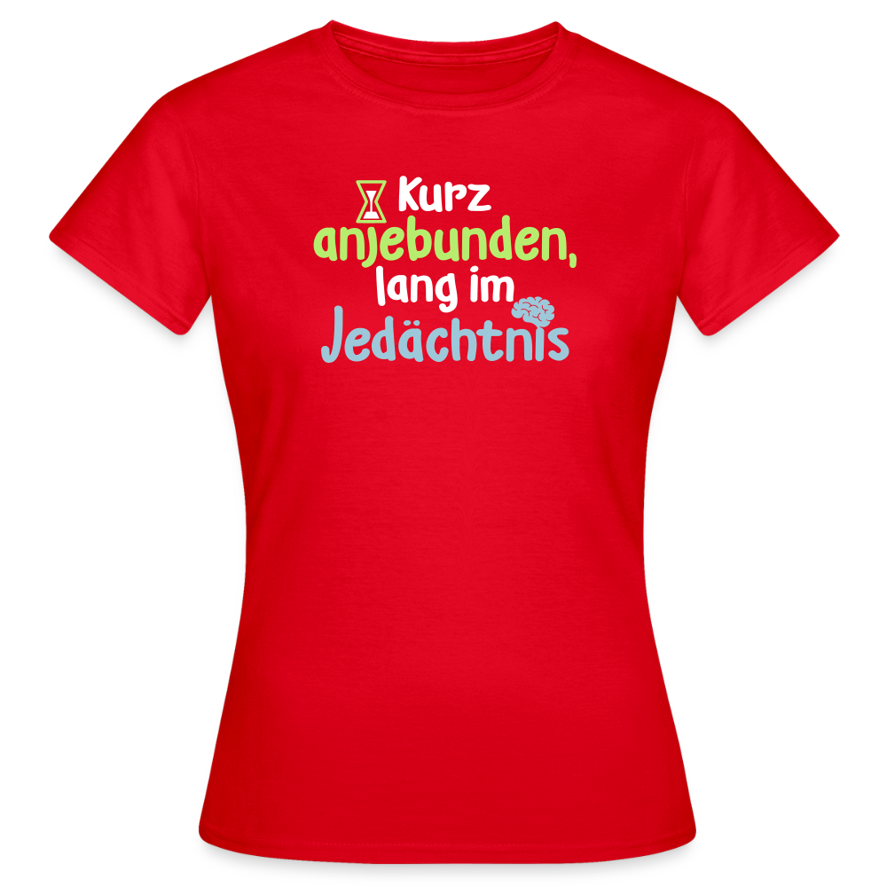 Kurz anjebunden, lang im Jedächtnis. - Frauen Premium T-Shirt - Rot