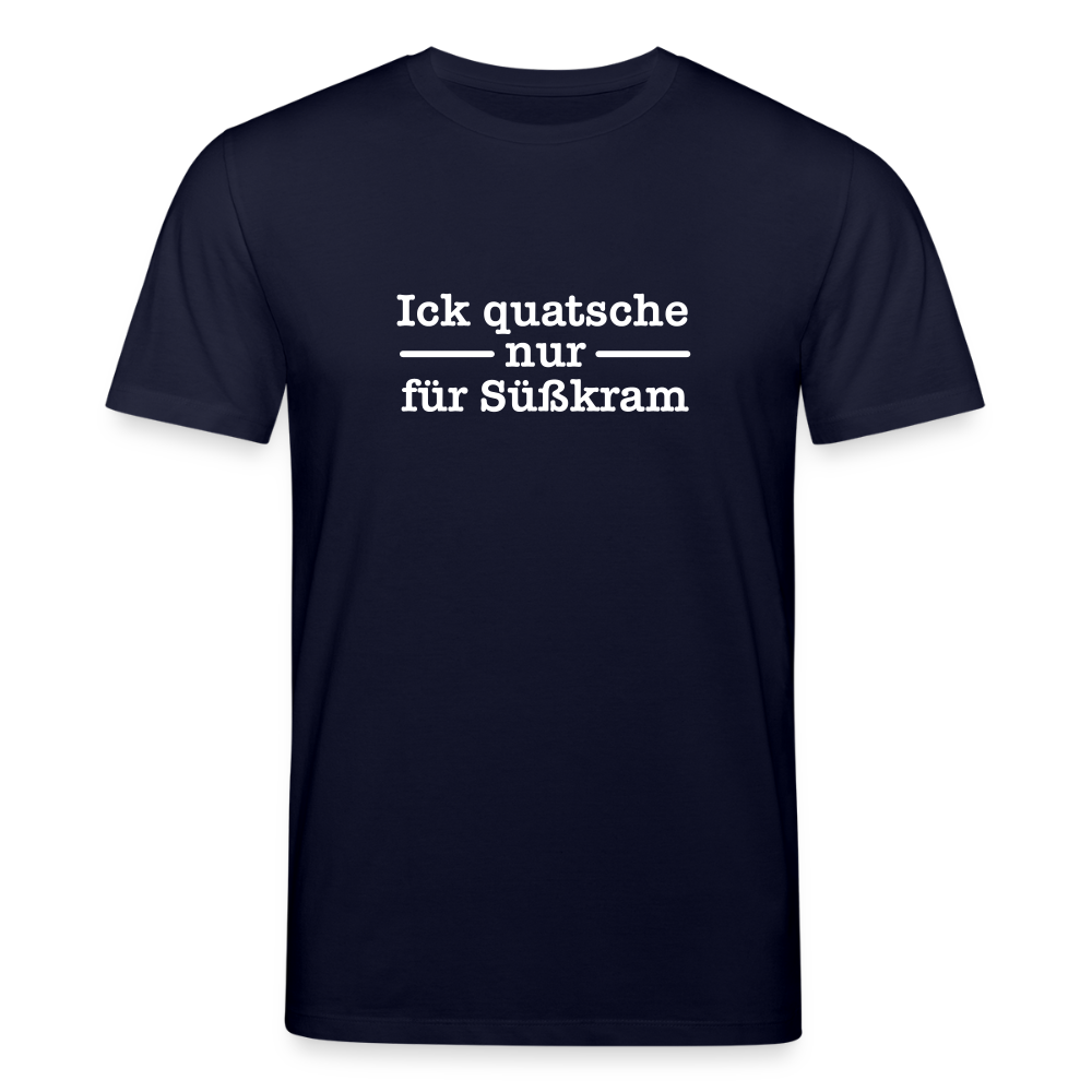 Ick quatsche nur für Süßkram - Unisex Bio T-Shirt - Navy