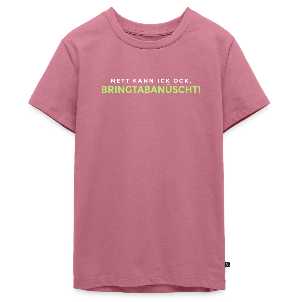 Nett kann ick och, bringtabanüscht! - Teenager Premium T-Shirt - Mauve