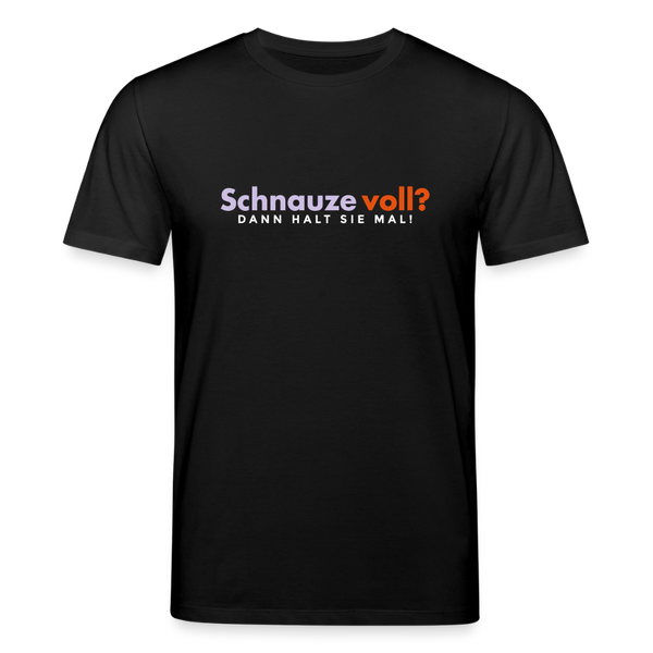 Schnauze voll? Dann halt sie mal! - Unisex Bio T-Shirt - Schwarz