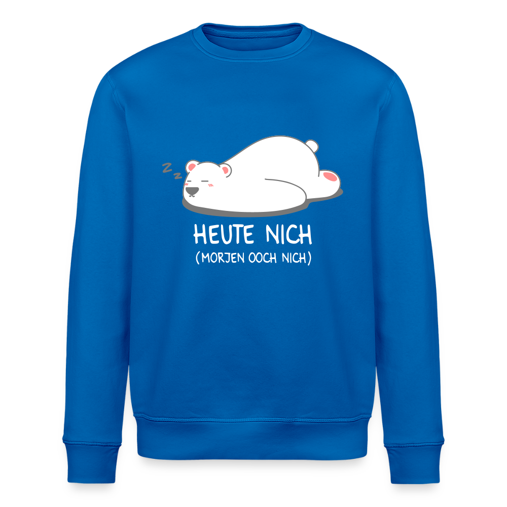 Heute nich! - Unisex Bio Sweatshirt - Königsblau