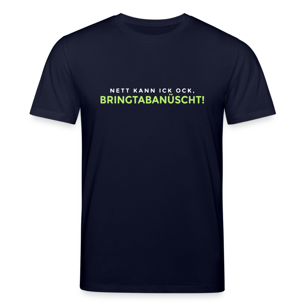 Nett kann ick och, bringtabanüscht! - Unisex Bio T-Shirt - Navy