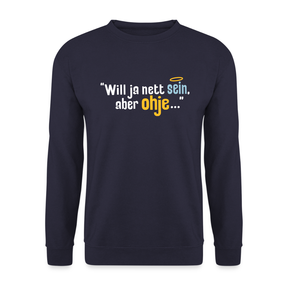 Will ja nett sein, aber ohje... - Unisex Pullover - Navy