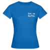 Dit is dufte - Frauen Premium T-Shirt - Royalblau
